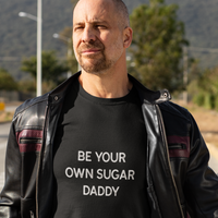Be Your Own Sugar Daddy Viral T-Shirt